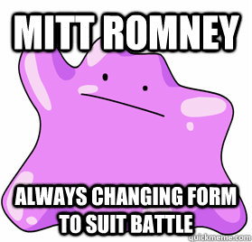 Mitt Romney Always Changing Form To Suit Battle  Mitt Romney Ditto