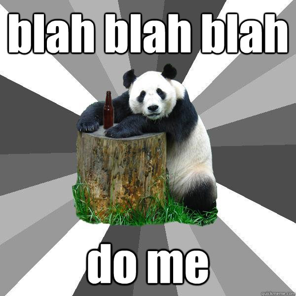 blah blah blah  do me  Pickup-Line Panda