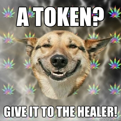 a token? give it to the healer!  Stoner Dog