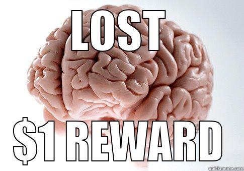 LOST $1 REWARD Scumbag Brain