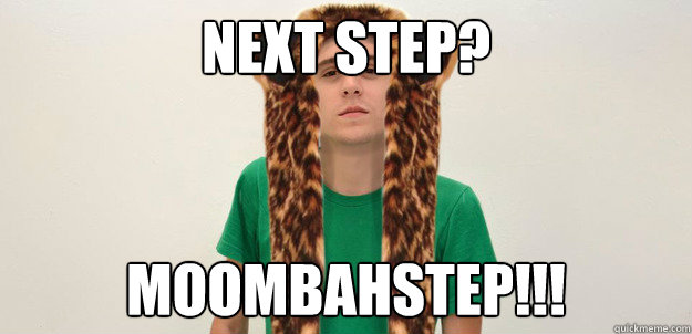 NEXT STEP? MOOMBAHSTEP!!! - NEXT STEP? MOOMBAHSTEP!!!  Serious Ben