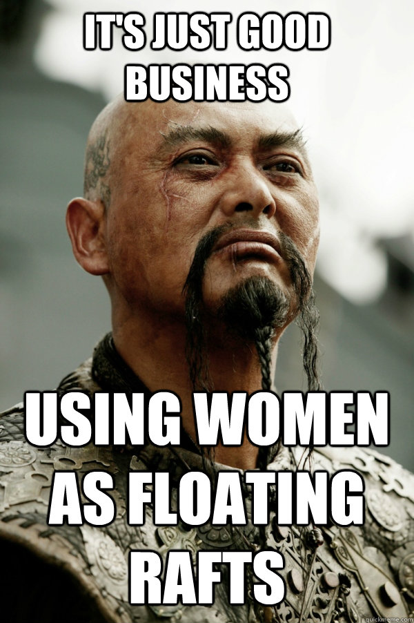 It's just good business using women as floating rafts  