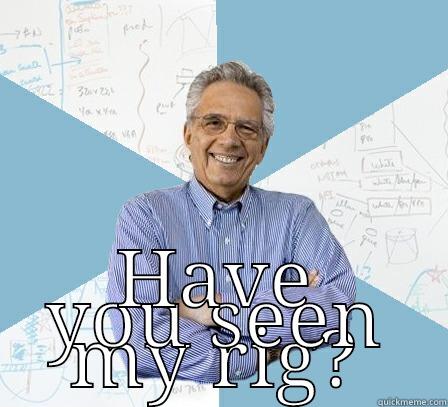 Sharp-Shooting at its finest -  HAVE YOU SEEN MY RIG? Engineering Professor