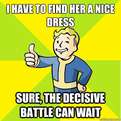 i have to find her a nice dress sure, the decisive battle can wait  Fallout new vegas