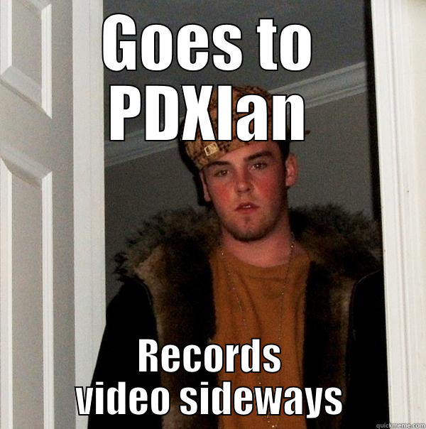 GOES TO PDXLAN RECORDS VIDEO SIDEWAYS Scumbag Steve