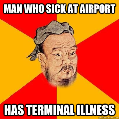 Man who sick at airport has terminal illness - Man who sick at airport has terminal illness  Confucius says