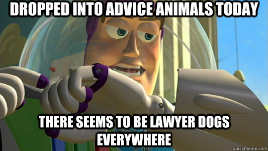 Dropped into advice animals today There seems to be lawyer dogs everywhere  Buzz Lightyear