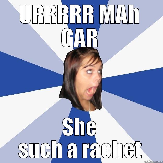 URRRRR MA GAR - URRRRR MAH GAR SHE SUCH A RACHET Annoying Facebook Girl