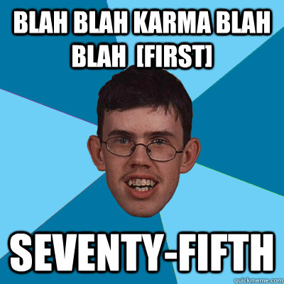 blah blah karma blah blah  [first] Seventy-fifth - blah blah karma blah blah  [first] Seventy-fifth  Obviously Lying Redditor