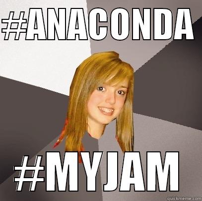 #ANACONDA  #MYJAM Musically Oblivious 8th Grader