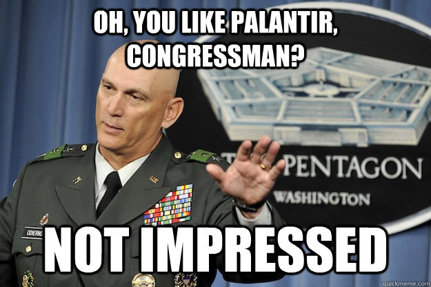 OH, you like Palantir, congressman? NOT IMPRESSED - OH, you like Palantir, congressman? NOT IMPRESSED  Misc