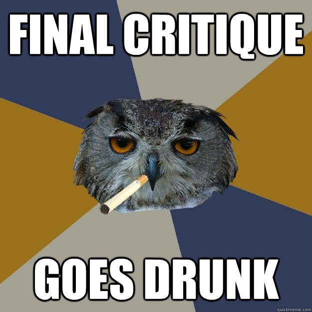 FINAL CRITIQUE  GOES DRUNK  Art Student Owl