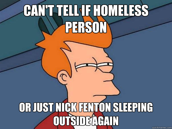 Can't tell if homeless person Or just Nick Fenton sleeping outside again  Futurama Fry