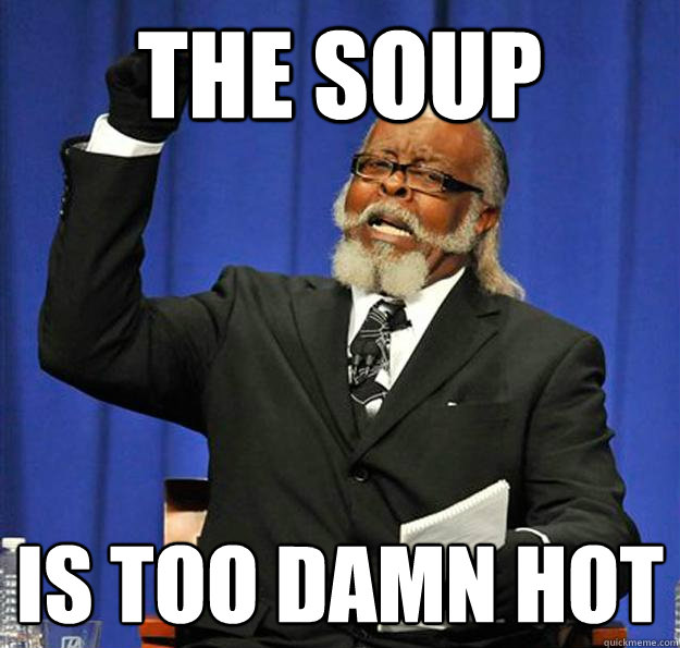 THE SOUP IS TOO DAMN HOT - THE SOUP IS TOO DAMN HOT  Jimmy McMillan