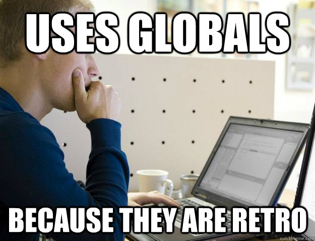 USES GLOBALS BECAUSE THEY ARE RETRO - USES GLOBALS BECAUSE THEY ARE RETRO  Programmer