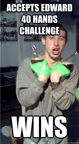 accepts Edward 40 hands challenge wins - accepts Edward 40 hands challenge wins  edward 40 hands