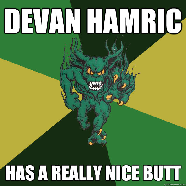 devan hamric has a really nice butt - devan hamric has a really nice butt  Green Terror