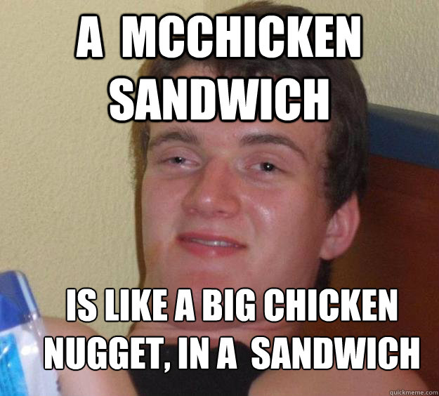 A  McChicken Sandwich Is Like a Big Chicken Nugget, in a  Sandwich
  10 Guy