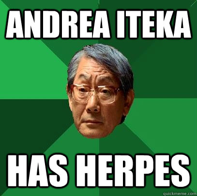 Andrea Iteka Has herpes  High Expectations Asian Father