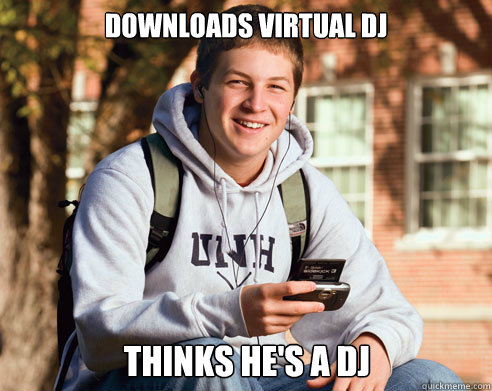 Downloads Virtual Dj Thinks he's a Dj - Downloads Virtual Dj Thinks he's a Dj  College Freshman