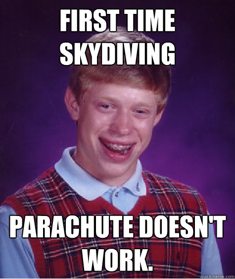 First time skydiving parachute doesn't work.  Bad Luck Brian