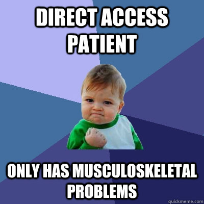 Direct access patient only has musculoskeletal problems  Success Kid