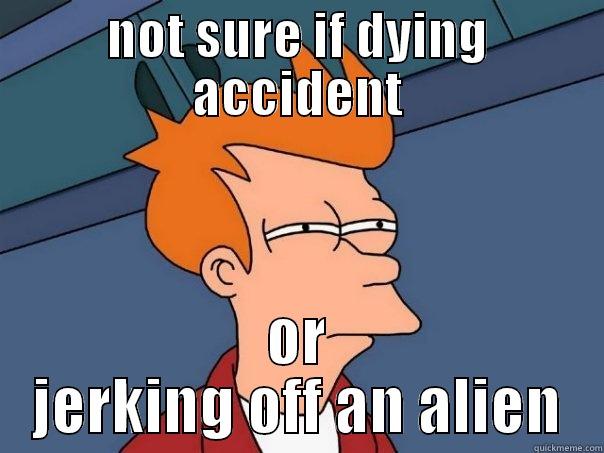 NOT SURE IF DYING ACCIDENT OR JERKING OFF AN ALIEN Futurama Fry