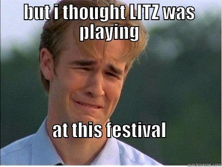 music matters - BUT I THOUGHT LITZ WAS PLAYING AT THIS FESTIVAL                                                           1990s Problems