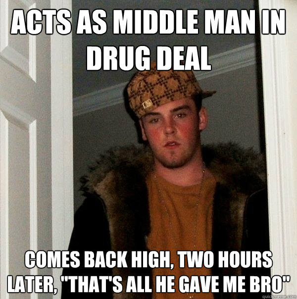 acts as middle man in drug deal comes back high, two hours later, 