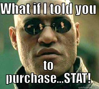 NEEDED RIGHT AWAY! - WHAT IF I TOLD YOU  TO PURCHASE...STAT! Matrix Morpheus