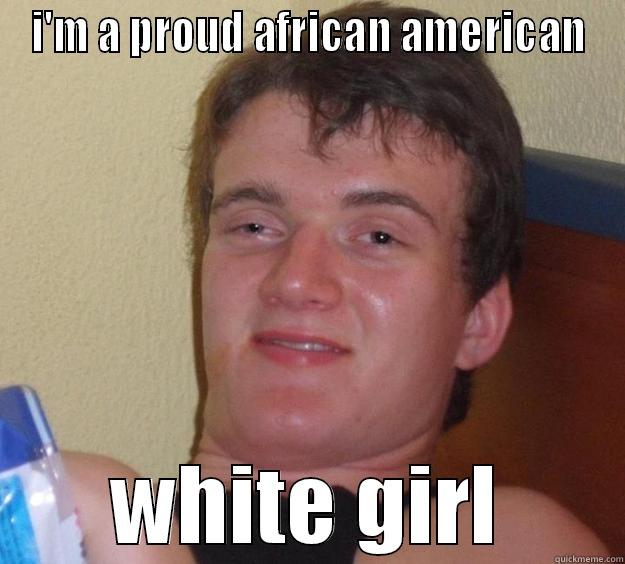 Oh Lawd - I'M A PROUD AFRICAN AMERICAN WHITE GIRL 10 Guy