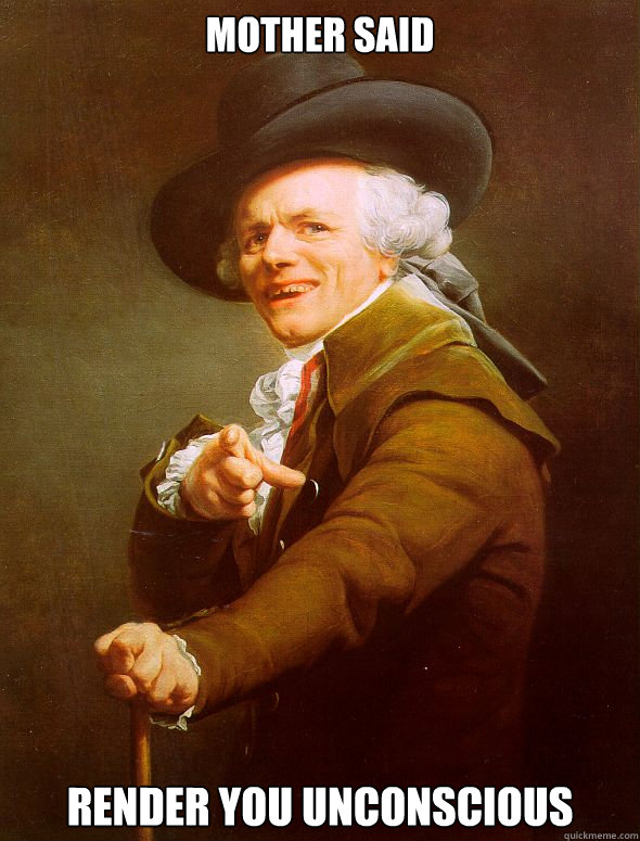 Mother said Render you unconscious  Joseph Ducreux