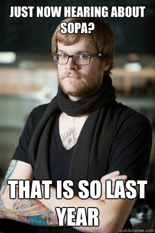 Just now hearing about SOPA? That is so last year   Hipster Barista