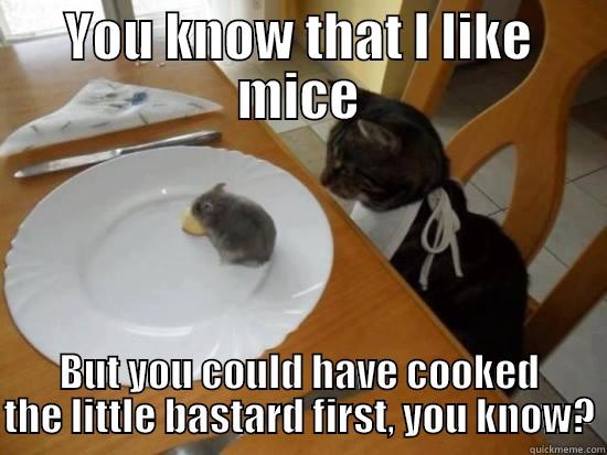 Fast Food - YOU KNOW THAT I LIKE MICE BUT YOU COULD HAVE COOKED THE LITTLE BASTARD FIRST, YOU KNOW? Misc