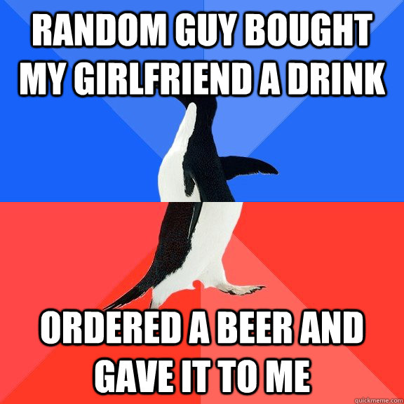 random guy bought my girlfriend a drink ordered a beer and gave it to me  Socially Awkward Awesome Penguin