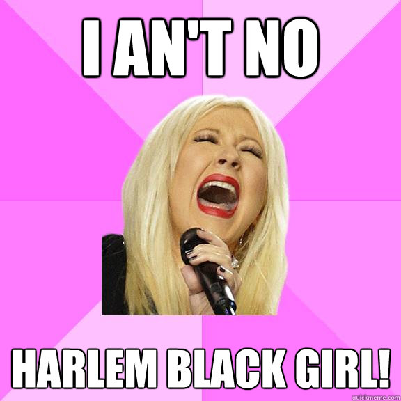 I An't no  Harlem black girl!  Wrong Lyrics Christina