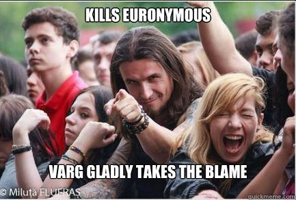 Kills Euronymous

 Varg gladly takes the blame  Ridiculously Photogenic Metalhead