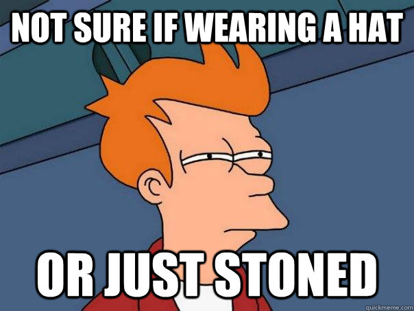 Not sure if wearing a hat Or Just Stoned  Futurama Fry