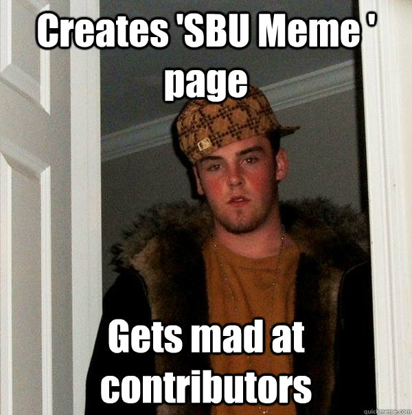 Creates 'SBU Meme ' page Gets mad at contributors  Scumbag Steve