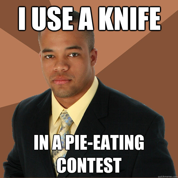 I use a knife in a pie-eating contest  Successful Black Man