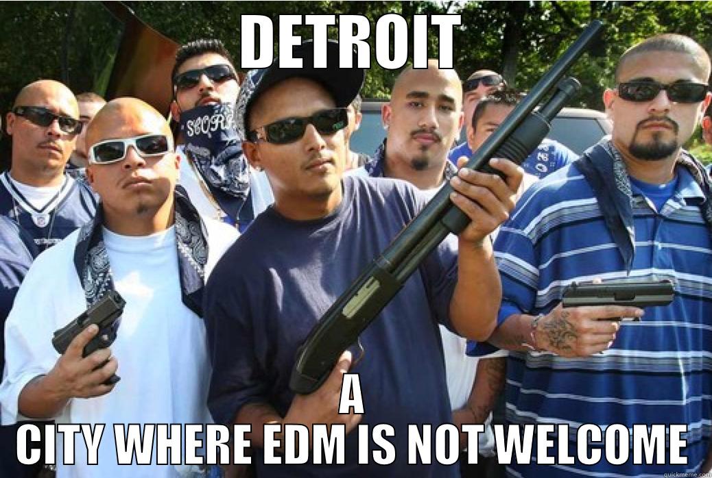 DETROIT A CITY WHERE EDM IS NOT WELCOME Misc