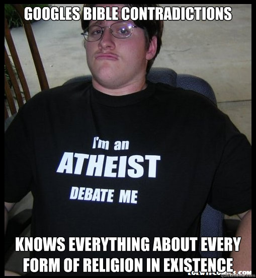 googles bible contradictions knows everything about every form of religion in existence  Scumbag Atheist