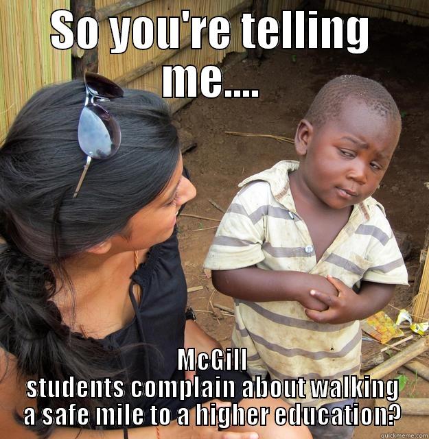 SO YOU'RE TELLING ME.... MCGILL STUDENTS COMPLAIN ABOUT WALKING A SAFE MILE TO A HIGHER EDUCATION? Skeptical Third World Child