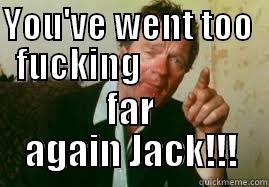 Jack rita - YOU'VE WENT TOO    FUCKING                                      FAR AGAIN JACK!!! Misc