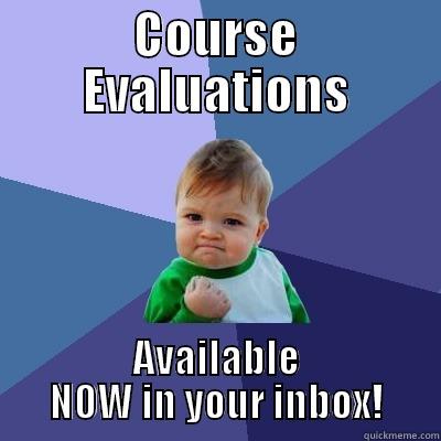 Course Evaluations - COURSE EVALUATIONS AVAILABLE NOW IN YOUR INBOX! Success Kid