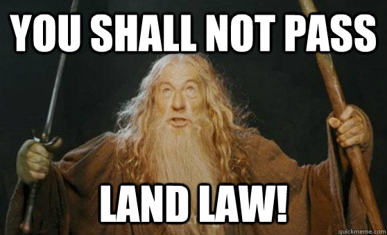 YOU SHALL NOT PASS LAND LAW!  Gandalf