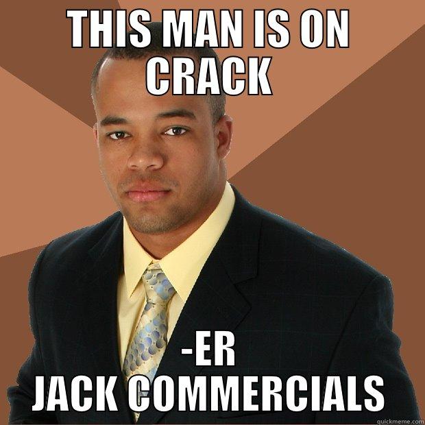 THIS MAN IS ON CRACK -ER JACK COMMERCIALS Successful Black Man