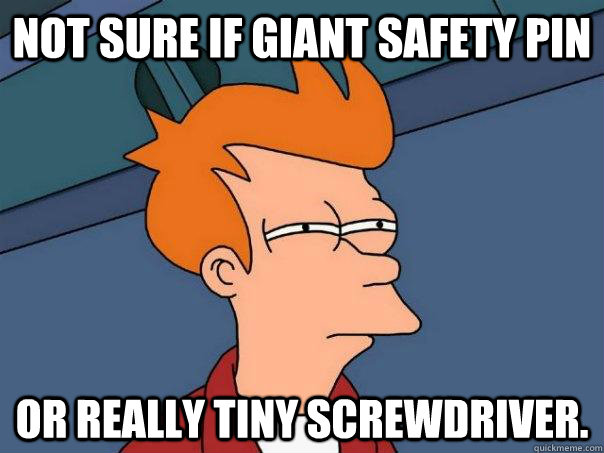 Not sure if giant safety pin Or really tiny screwdriver.  Futurama Fry