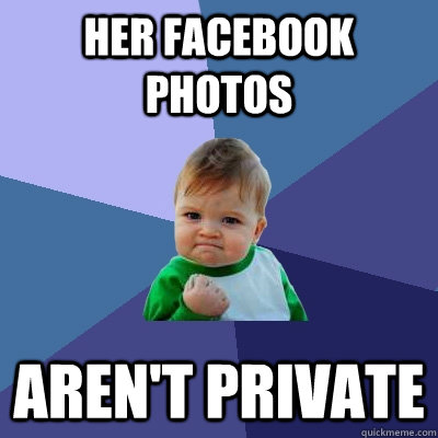 Her Facebook Photos aren't private  Success Kid