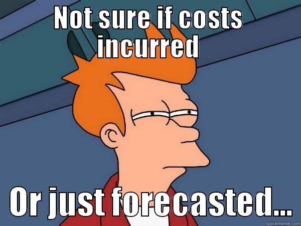 NOT SURE IF COSTS INCURRED   OR JUST FORECASTED... Futurama Fry